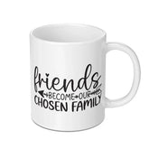 Friends Mug, Chosen Family Gift, Best Friend Mug, Friendship Coffee Mug, Unique Gift Mug, Friends Become Family Mug - Tawshia